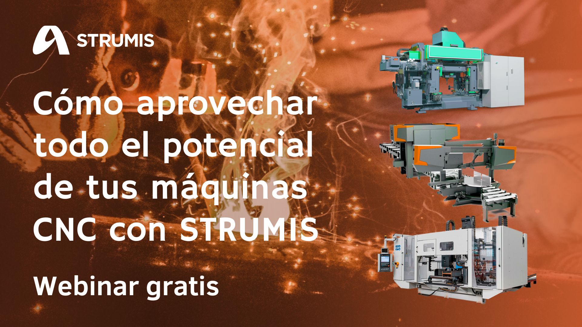 Webinar: Cómo aprovechar todo el potencial de tus máquinas CNC con STRUMIS